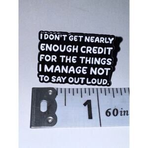I don’t get nearly enough credit for the things I manage NOT to say Pin Brooch